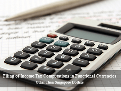Filing of Income Tax Computations in Functional Currencies other than Singapore Dollars (S$) 