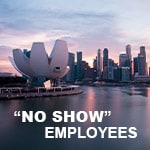 “No Show” Employees – What Singapore Companies Can Do? “No Show” Employees – What Singapore Companies Can Do?