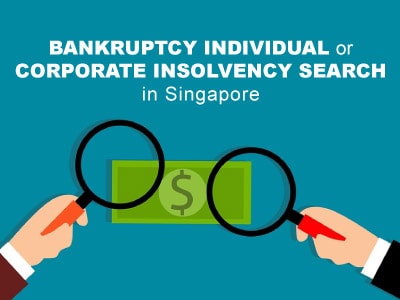 Bankruptcy Individual or Corporate Insolvency Search in Singapore