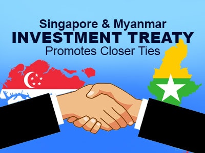 Singapore and Myanmar Investment Treaty Promotes Closer Ties
