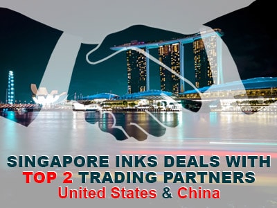 Singapore Inks Deals With Top 2 Trading Partners – United States and China 