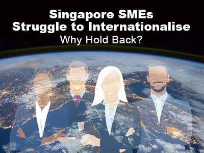 Singapore SMEs Struggle to Internationalise – Why Hold Back?