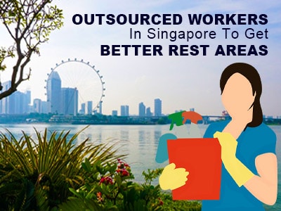 Outsourced Workers in Singapore to Get Better Rest Areas