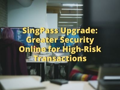 SingPass Upgrade: Greater Security Online for High-Risk Transactions