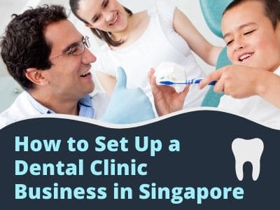 How to Set Up a Dental Clinic Business in Singapore