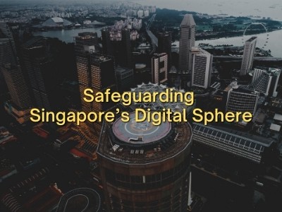 Safeguarding Singapore’s Digital Sphere