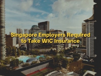 Singapore Employers Required to Take WIC Insurance