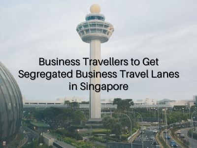 Business Travellers to Get Segregated Business Travel Lanes in Singapore