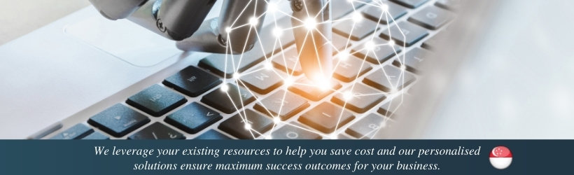 We leverage your existing resources to help you save cost and our personalised solutions ensure maximum success outcomes for your business.