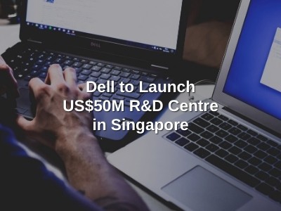 Dell to Launch US$50M R&D Centre in Singapore