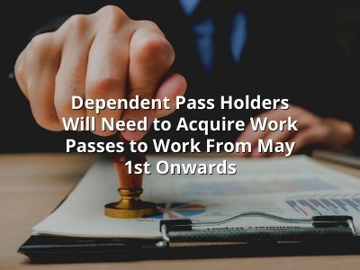 Dependent Pass Holders Will Need to Acquire Work Passes to Work From May 1st Onwards