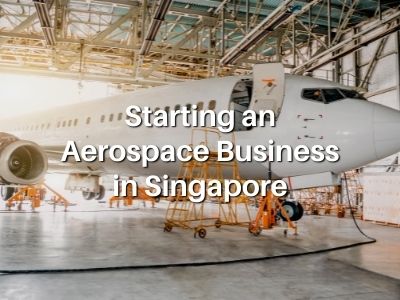 Starting an Aerospace Business in Singapore