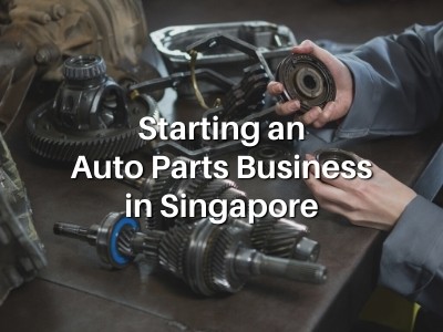 Starting an Auto Parts Business in Singapore