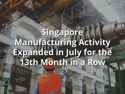 Singapore Manufacturing Activity Expanded in July for the 13th Month in a Row