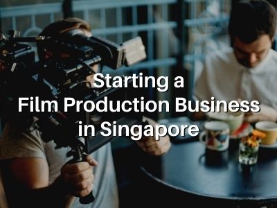 Starting a Film Production Business in Singapore
