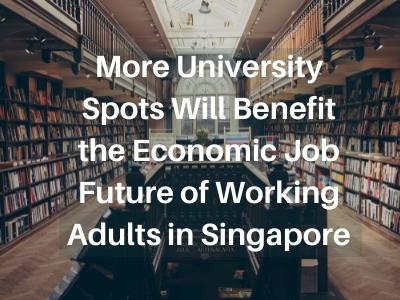 More University Spots Will Benefit the Economic Job Future of Working Adults in Singapore