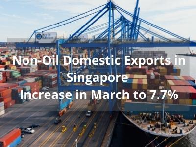 Non-Oil Domestic Exports in Singapore Increase in March to 7.7%
