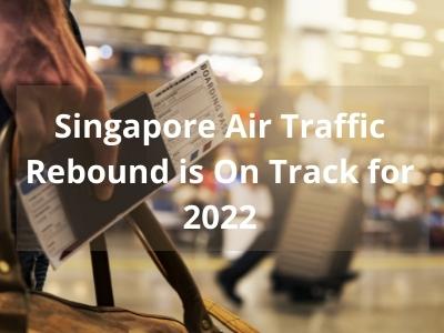 Singapore Air Traffic Rebound is On Track for 2022