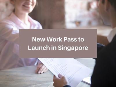 New Work Pass to Launch in Singapore