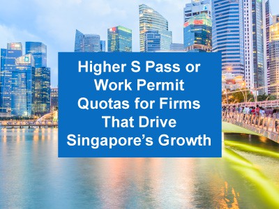 Higher S Pass or Work Permit Quotas for Firms That Drive Singapore’s Growth