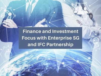 Finance and Investment Focus with Enterprise SG and IFC Partnership