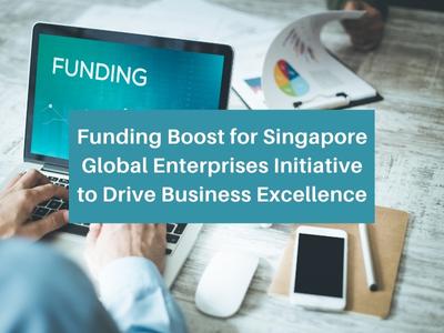Funding Boost for Singapore Global Enterprises Initiative to Drive Business Excellence