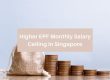 Higher EPF Monthly Salary Ceiling in Singapore