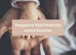 Singapore Paid Paternity Leave Doubles