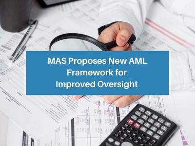MAS Proposes New AML Framework for Improved Oversight 