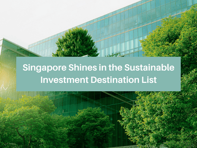 Singapore Shines in the Sustainable Investment Destination List