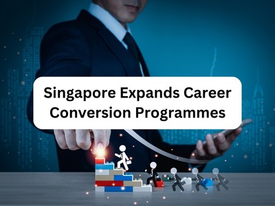 Singapore Expands Career Conversion Programmes