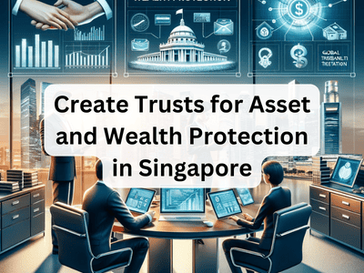 Create Trusts for Asset and Wealth Protection in Singapore