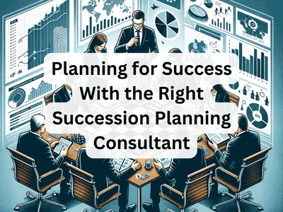 Planning for Success With the Right Succession Planning Consultant