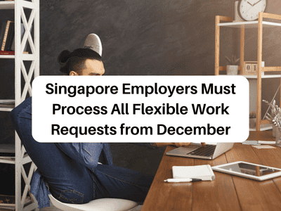 Singapore Employers Must Process All Flexible Work Requests from December