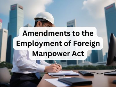 Amendments to the Employment of Foreign Manpower Act