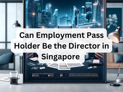 Can Employment Pass Holder Be the Director in Singapore?