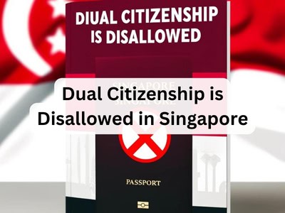 Dual Citizenship is Disallowed in Singapore
