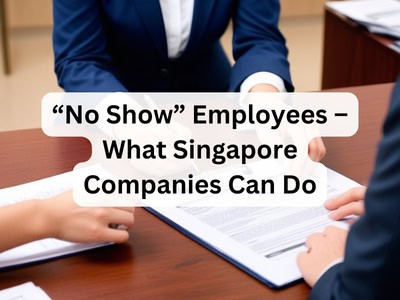 “No Show” Employees – What Singapore Companies Can Do?
