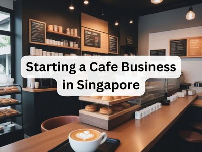 Starting a Cafe Business in Singapore