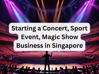 Starting a Concert, Sport Event, Magic Show Business in Singapore