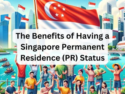 The Benefits of Having a Singapore Permanent Residence (PR) Status