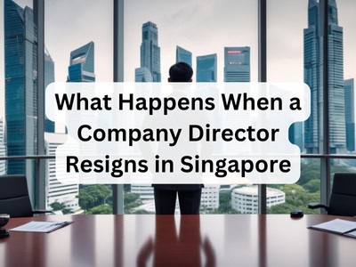 What Happens When a Company Director Resigns in Singapore?
