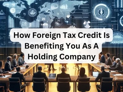 How Foreign Tax Credit Is Benefiting You As A Holding Company