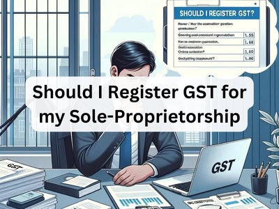 Should I Register GST for my Sole-Proprietorship?