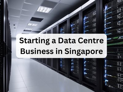 Starting a Data Centre Business in Singapore