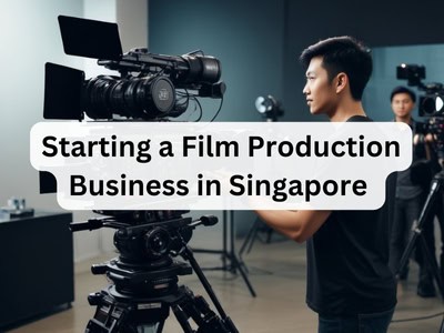 Starting a Film Production Business in Singapore