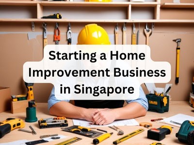 Starting a Home Improvement Business in Singapore