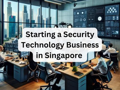 Starting a Security Technology Business in Singapore