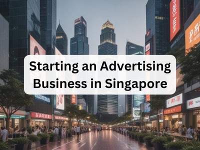 Starting an Advertising Business in Singapore