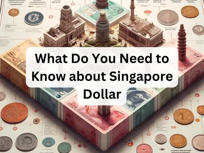 What Do You Need to Know about Singapore Dollar?